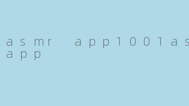 asmr app1001asmr app